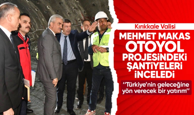 Kırıkkale Valisi Mehmet Makas, Otoyol projesindeki şantiyeleri inceledi