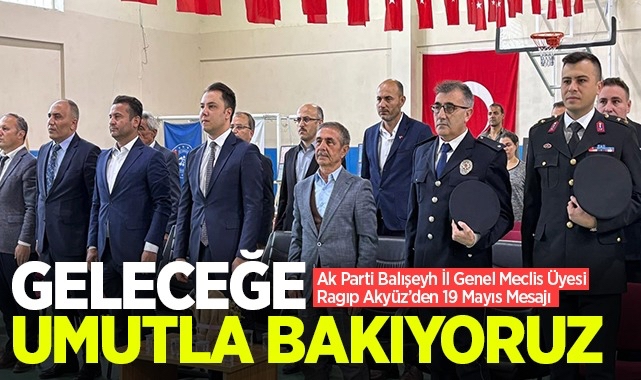 Ak Parti Balışeyh İl Genel Meclis Üyesi Akyüz'den 19 Mayıs Mesajı
