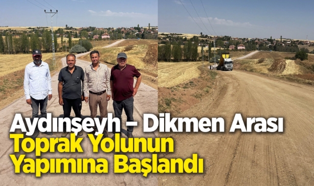 Aydınşeyh Dikmen arası toprak yolunun yapımına bașlandı