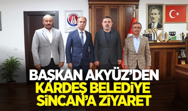 Başkan Savaş Akyüz'den Kardeş Belediye Sincan'a Ziyaret