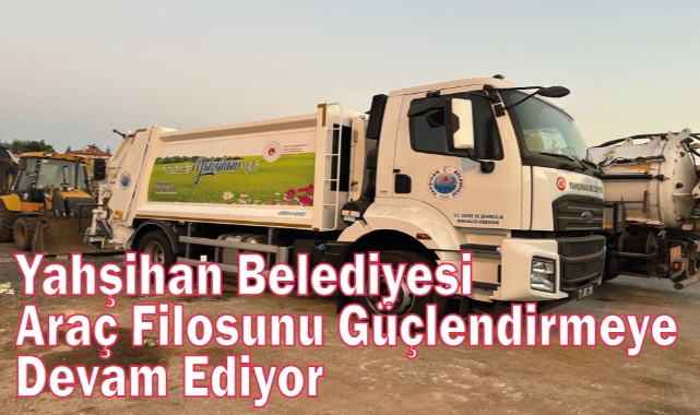 Yahşihan Belediyesi araç filosunu güçlendirmeye devam ediyor