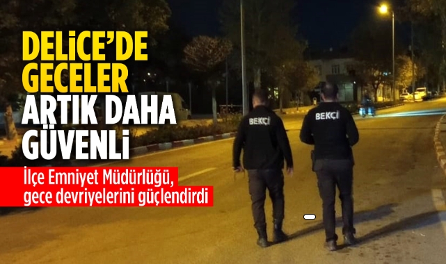 Delice'de Geceler Artık Daha Güvenli