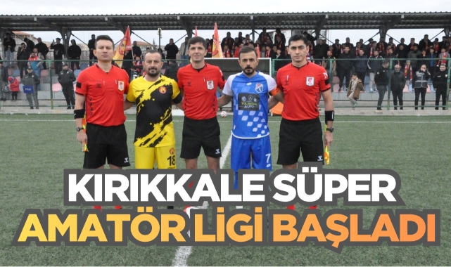 Kırıkkale süper amatör ligi başladı