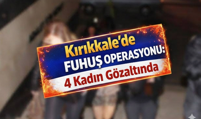 Kırıkkale'de fuhuş operasyonu 4 kadın gözaltında