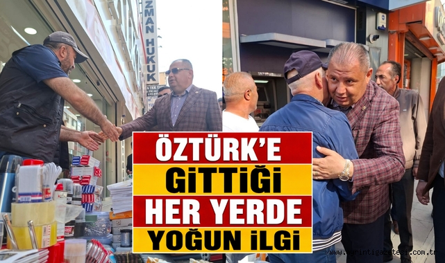 Öztürk'e gittiği her yerde yoğun ilgi