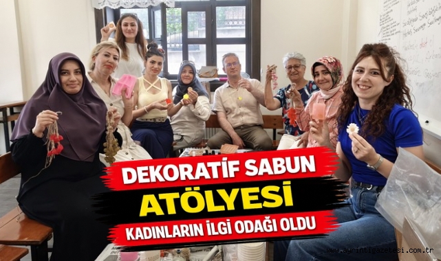 Dekoratif sabun atölyesi kadınların ilgi odağı oldu