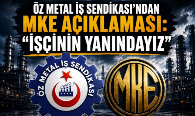 Öz Metal İş Sendikası'ndan MKE açıklaması işçinin yanındayız