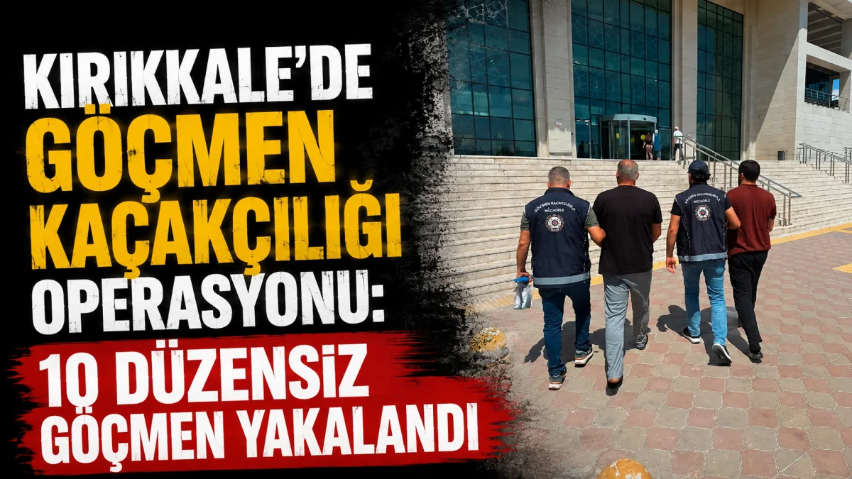 Kırıkkale’de Göçmen Kaçakçılığı Operasyonu: 10 Düzensiz Göçmen Yakalandı