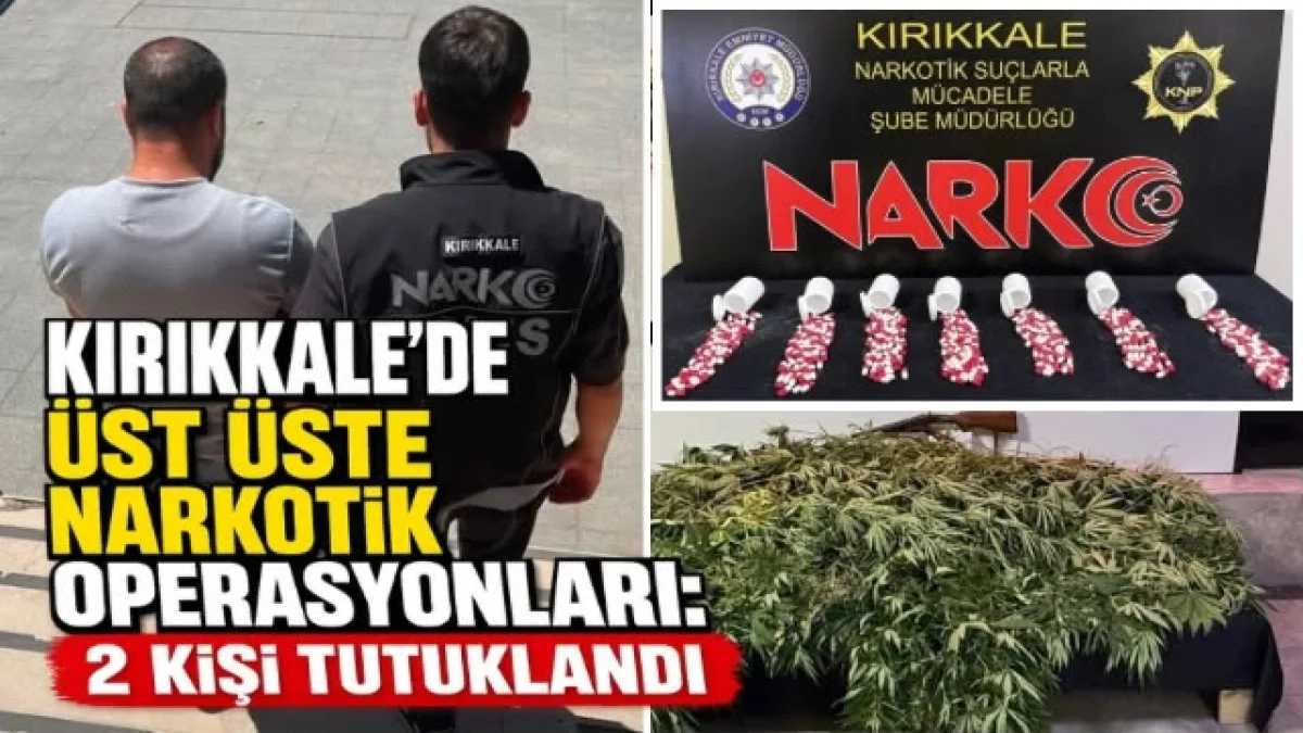 Kırıkkale'de üst üste narkotik operasyonları 2 kişi tutuklandı