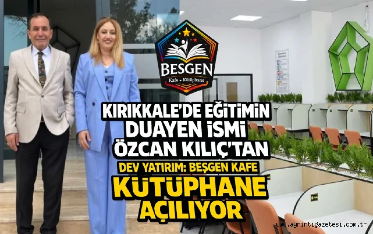 Kırıkkale Eğitiminin Duayen İsmi Özcan Kılıç'tan Yeni Bir Eğitim Vizyonu: Beşgen Kafe Kütüphane Açılıyor