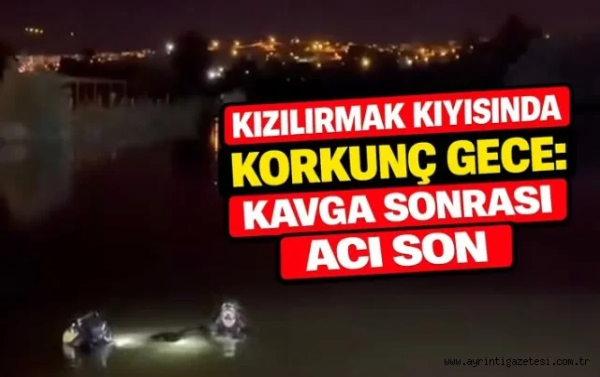 Kızılırmak Kıyısında Korkunç Gece: Kavga Sonrası Acı Son