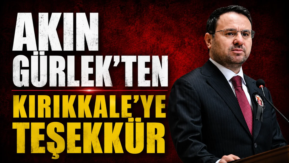 Akın Gürlek’ten Kırıkkale’ye Teşekkür