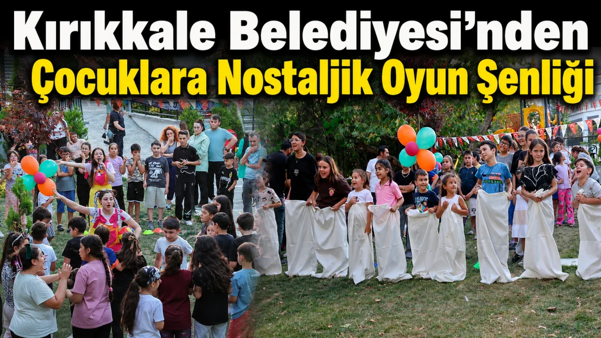Kırıkkale Belediyesi’nden Çocuklara Nostaljik Oyun Şenliği