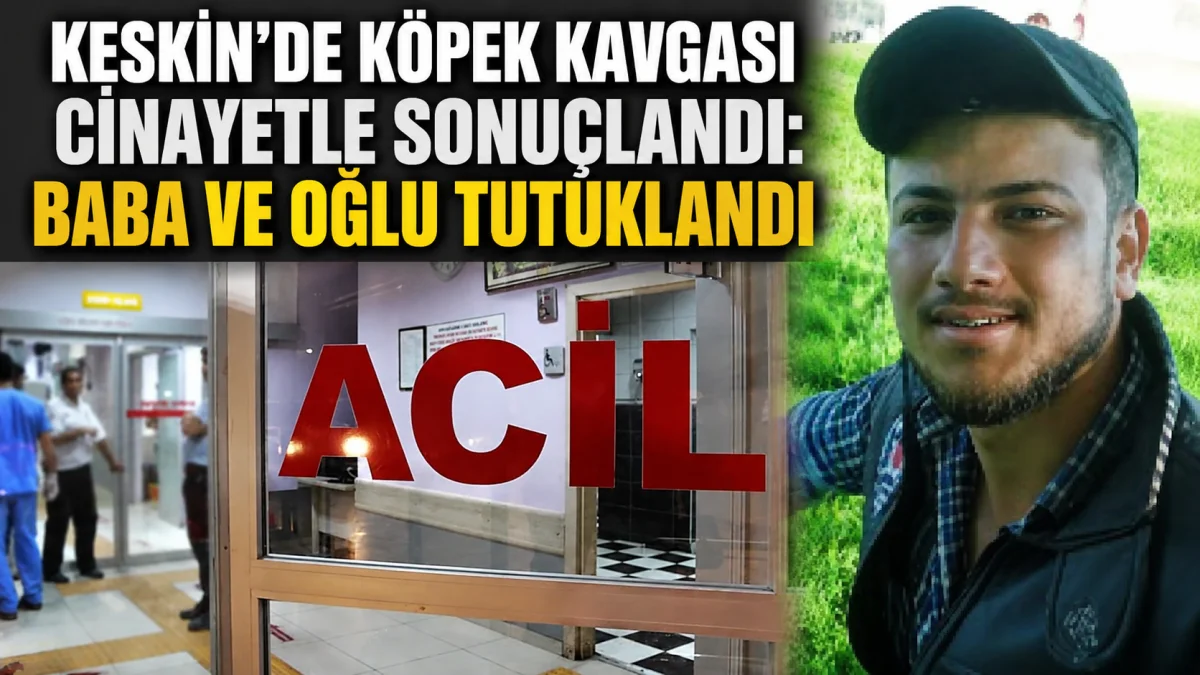 Keskin’de Köpek Kavgası Cinayetle Sonuçlandı: Baba ve Oğlu Tutuklandı