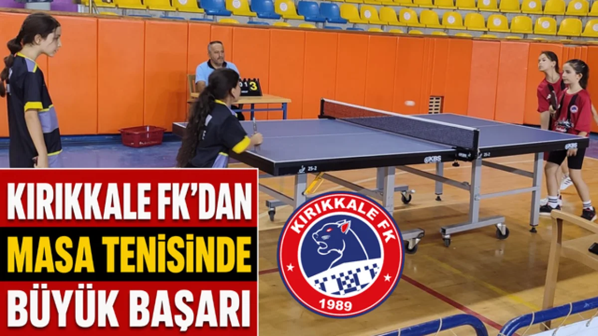 Kırıkkale FK’dan Masa Tenisinde Büyük Başarı
