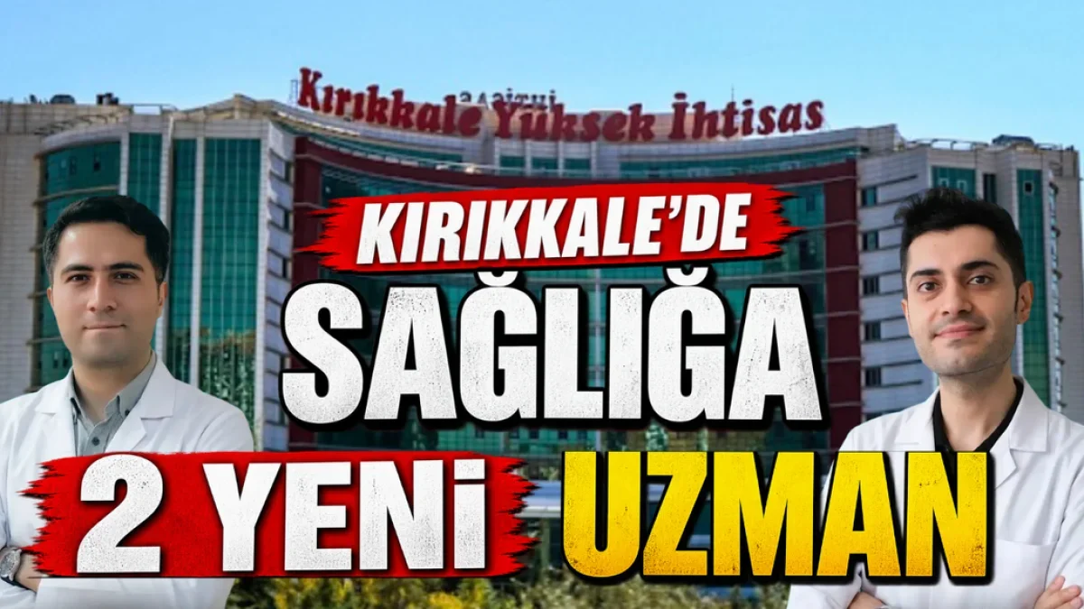 Kırıkkale’de sağlığa 2 yeni uzman