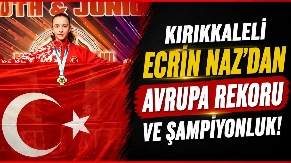 Kırıkkaleli Ecrin Naz’dan Avrupa Rekoru ve Şampiyonluk!