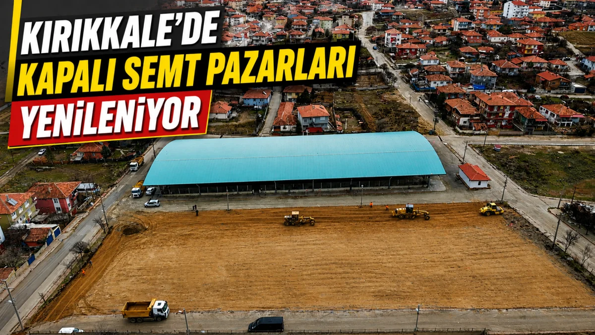 Kırıkkale’de Kapalı Semt Pazarları Yenileniyor