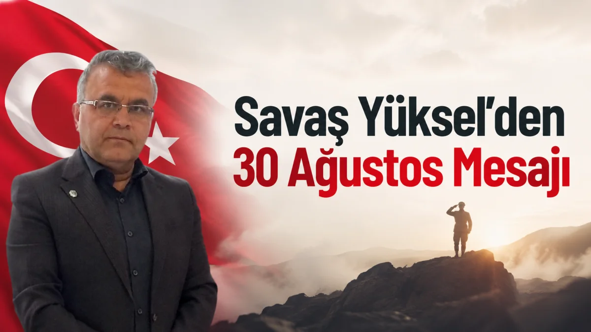 Savaş Yüksel’den 30 Ağustos Mesajı