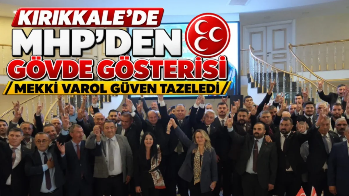 Kırıkkale’de MHP’den Gövde Gösterisi Mekki Varol Güven Tazeledi