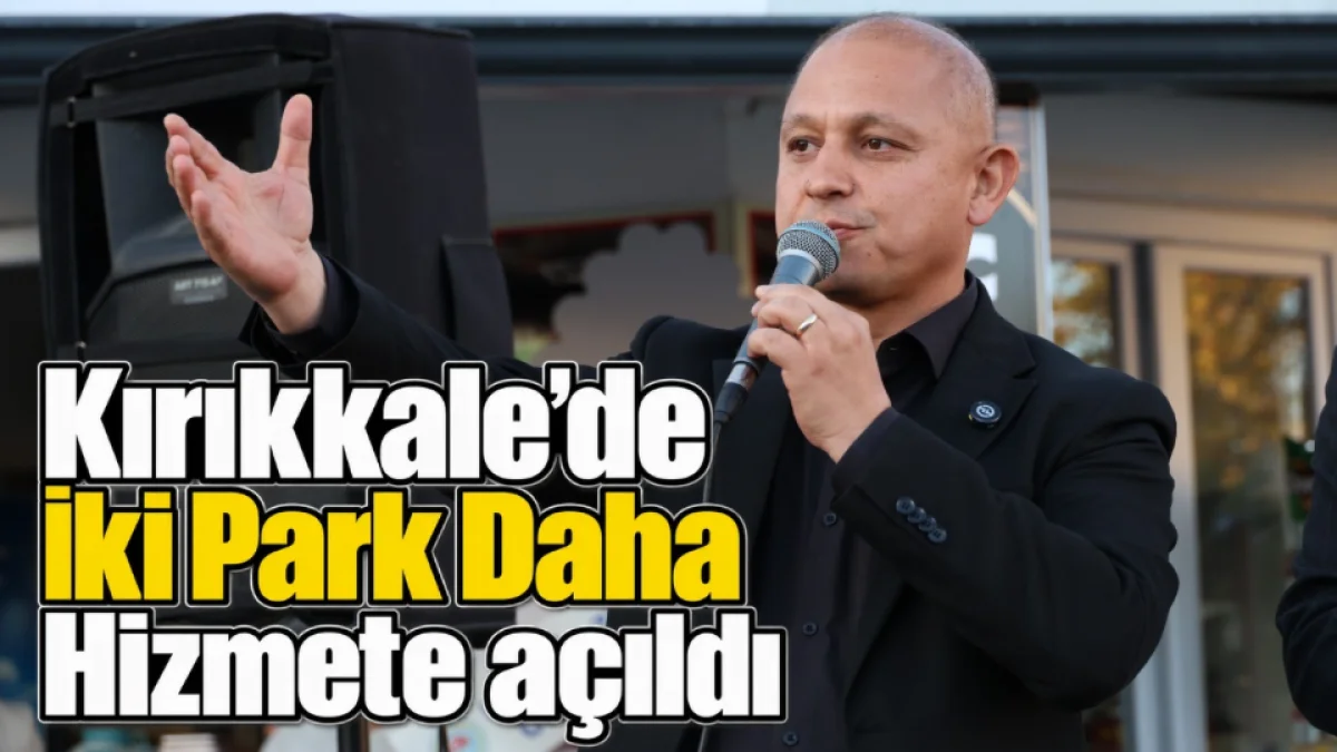 Kırıkkale’de İki Park Daha Hizmete Açıldı