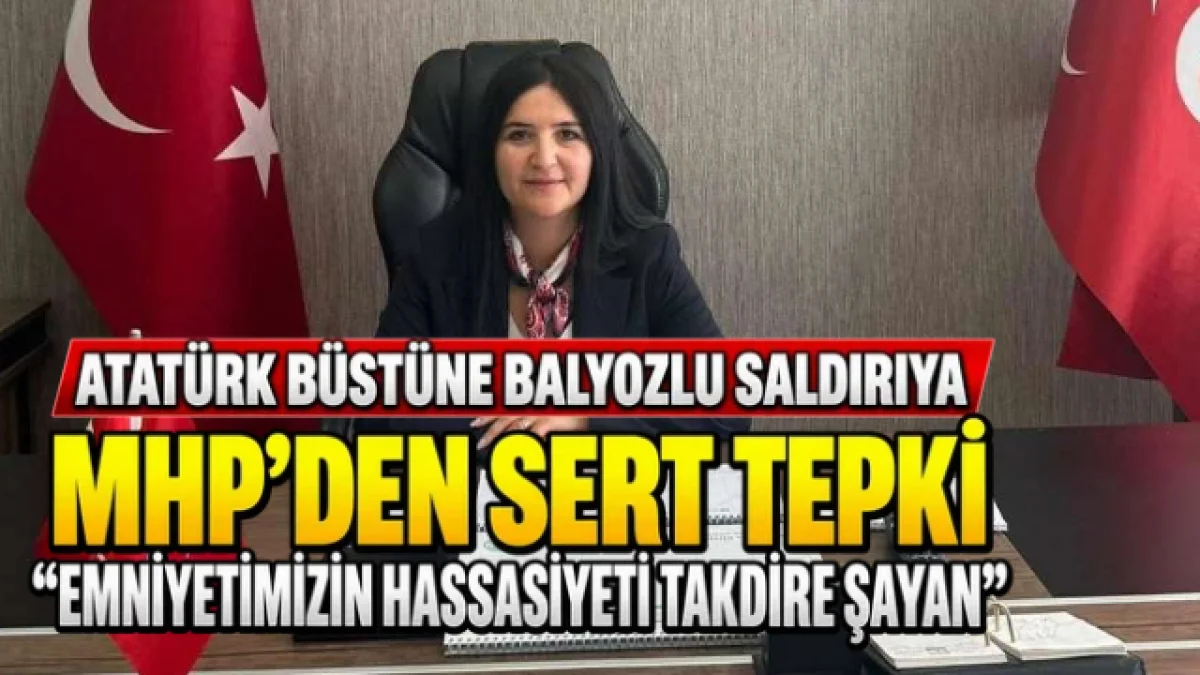 Atatürk Büstüne Balyozlu Saldırıya MHP’den Sert Tepki: “Emniyetimizin Hassasiyeti Takdire Şayan”