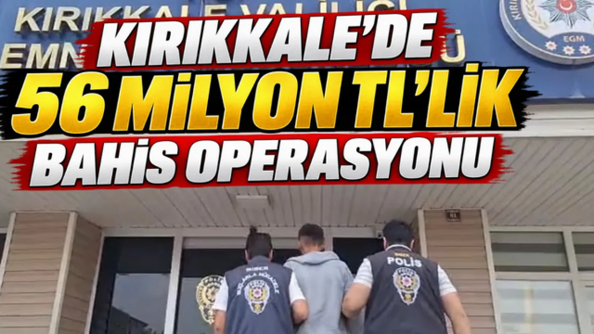 Kırıkkale’de 56 milyon TL’lik bahis operasyonu