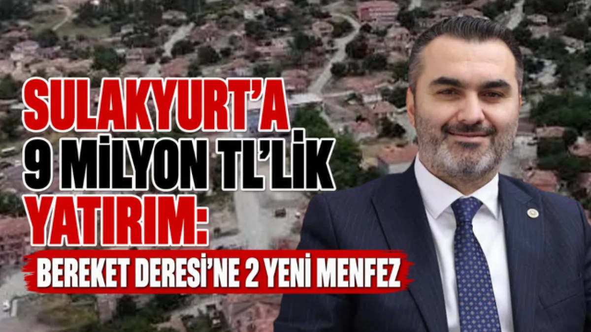 SULAKYURT’A 9 MİLYON TL’LİK YATIRIM: BEREKET DERESİ’NE 2 YENİ MENFEZ