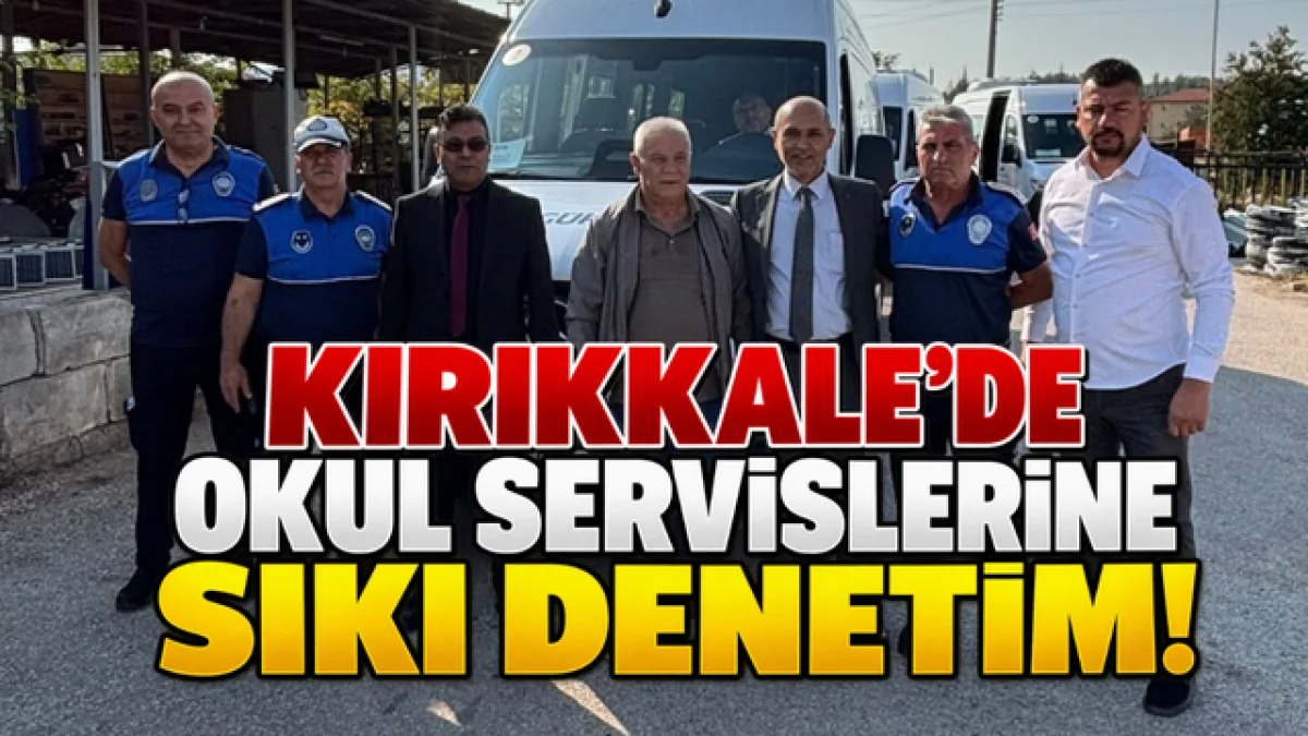 Kırıkkale’de okul servislerine sıkı denetim