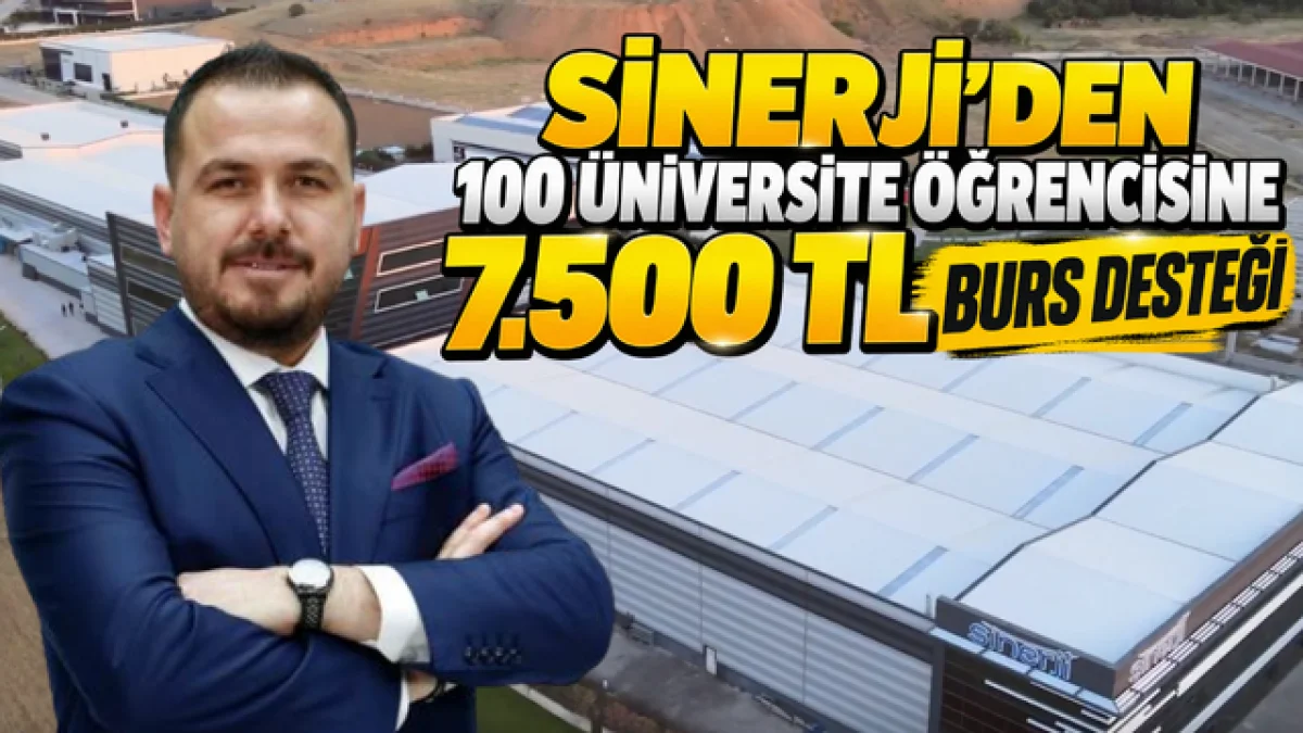 SİNERJİ’DEN 100 ÜNİVERSİTE ÖĞRENCİSİNE 7.500 TL BURS DESTEĞİ