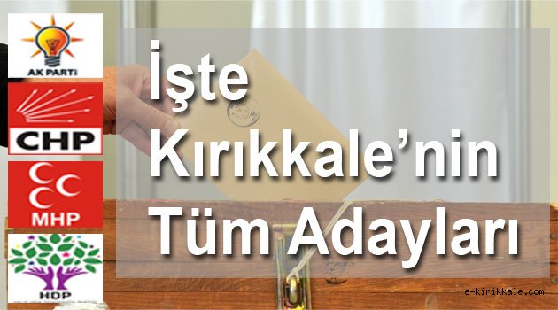 Kırıkkale'nin Tüm Parti Adayları