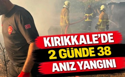 Kırıkkale’de iki günde 38 anız yangını