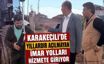 Karakeçili'de yıllardır açılmayan imar yolları hizmete giriyor