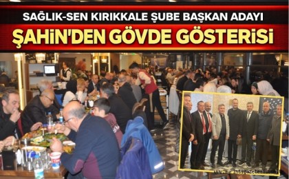 Sağlık Sen Kırıkkale Şube Başkan Adayı Şahin’den Gövde Gösterisi