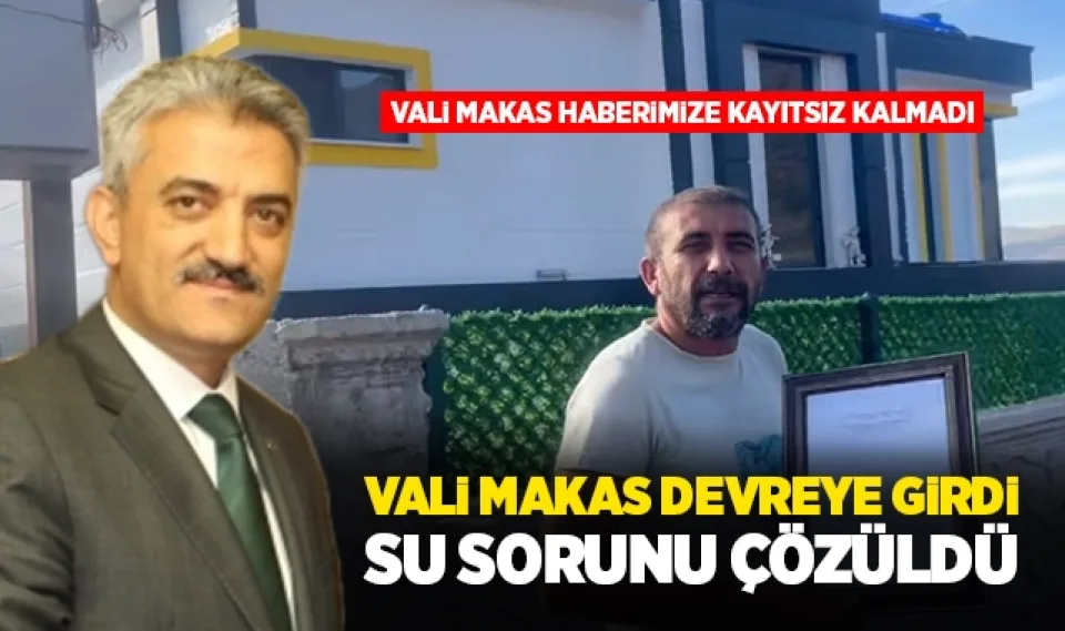 Vali Makas devreye girdi su sorunu çözüldü