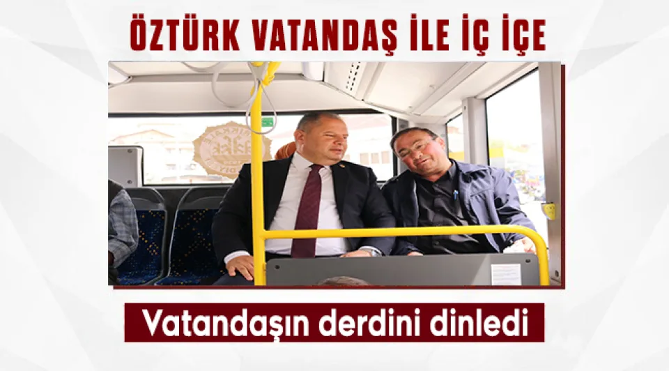 Halil Öztürk otobüste vatandaşı dinledi