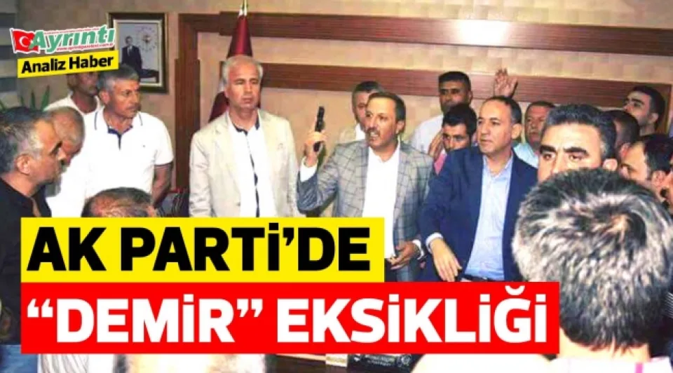 AK PARTİ'DE "DEMİR" EKSİKLİĞİ