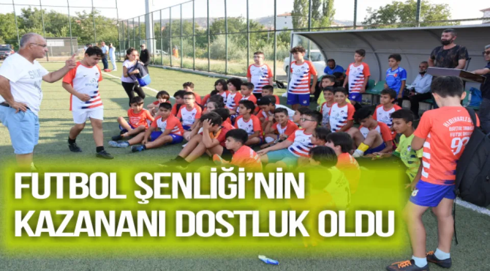 FUTBOL ŞENLİĞİ’NİN KAZANINI DOSTLUK OLDU