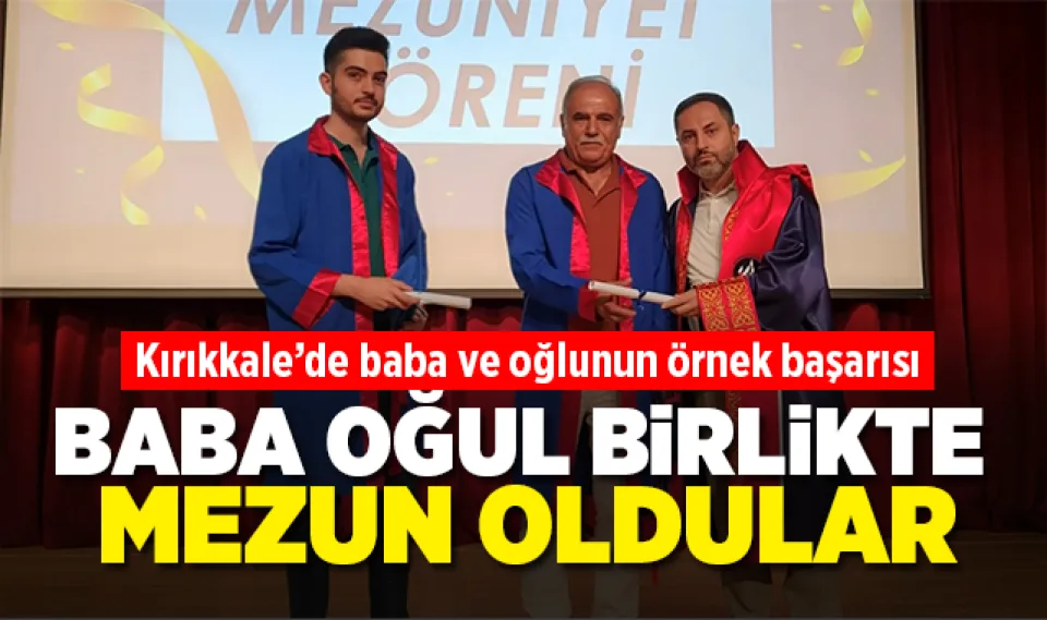 Kırıkkale'de baba oğul birlikte mezun oldular