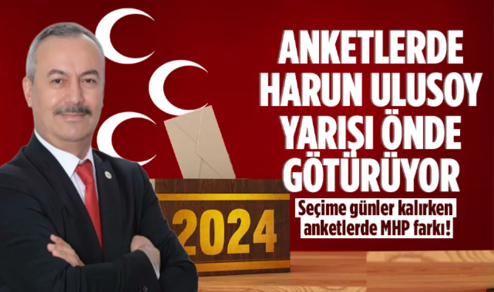 Anketlerde Harun Ulusoy yarışı önde götürüyor!