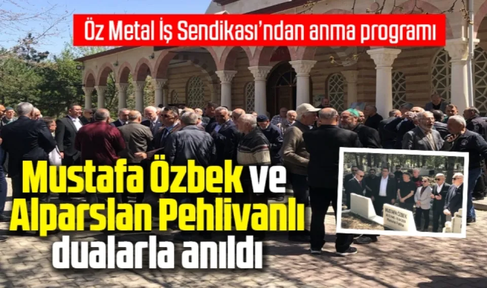 Öz Metal-İş Sendikası, Alparslan Pehlivanlı ve Mustafa Özbek'i Dualarla Andı