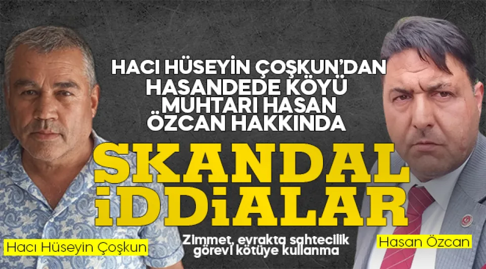 Hasandede köyü muhtarı hakkında skandal iddialar