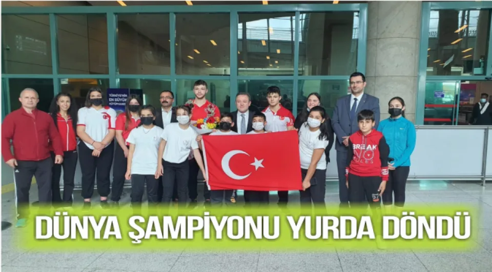 DÜNYA ŞAMPİYONU YURDA DÖNDÜ
