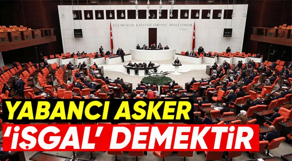 Yabancı asker işgal demektir