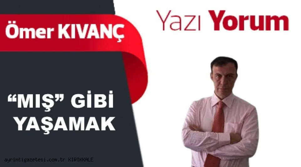 “MIŞ” GİBİ YAŞAMAK
