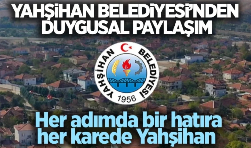 Yahşihan Belediyesi'nden Duygusal Paylaşım: "Her Adımda Bir Hatıra, Her Karede Bir Yahşihan"