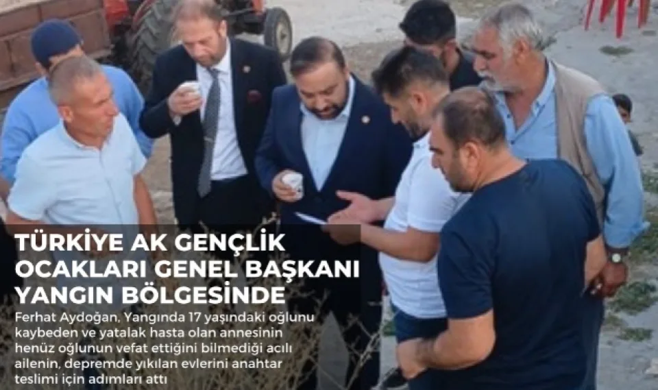 Türkiye Ak Gençlik Ocakları Genel Başkanı Aydoğan Yangın Bölgesinde