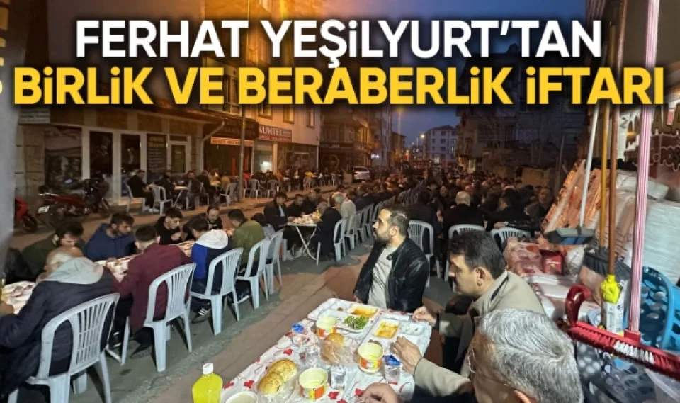Ferhat Yeşilyurt’tan Birlik ve Beraberlik İftarı
