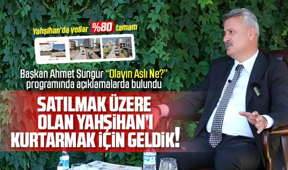 Ahmet Sungur; Satılmak üzere olan Yahşihan'ı kurtarmak için geldik!