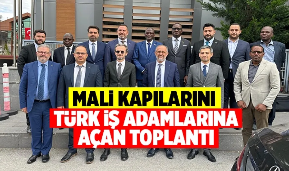 Mali kapılarını Türk iş adamlarına açan toplantı